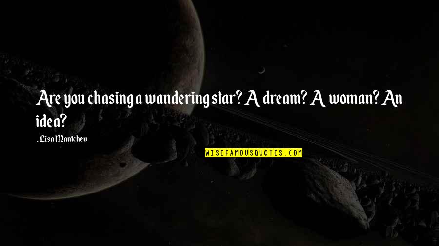 Bauders Quotes By Lisa Mantchev: Are you chasing a wandering star? A dream?