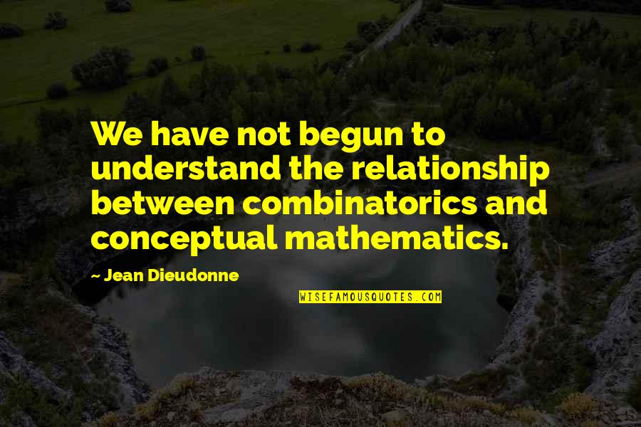 Baudhuin Plastering Quotes By Jean Dieudonne: We have not begun to understand the relationship