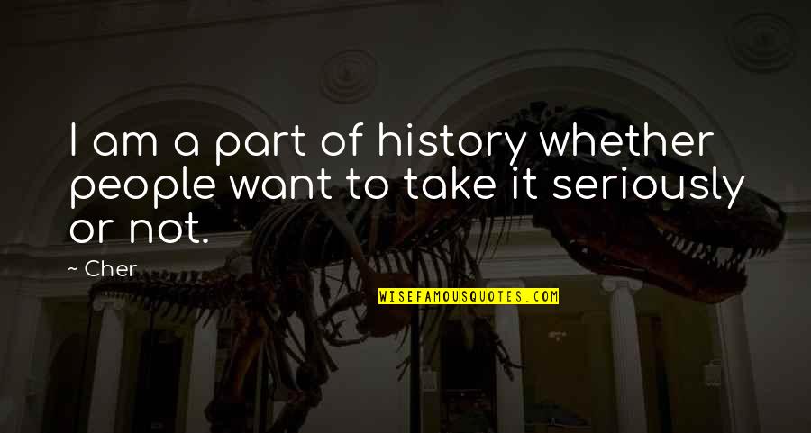 Baudilio Castellanos Quotes By Cher: I am a part of history whether people