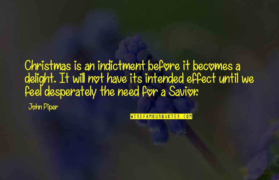 Baudilio Montoya Quotes By John Piper: Christmas is an indictment before it becomes a Baudilio Montoya Quotes By John Piper: Christmas is an indictment before it becomes a