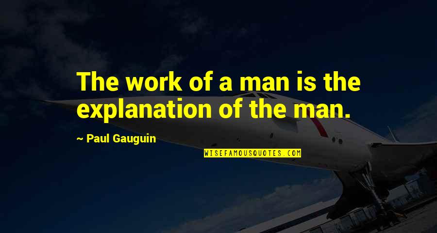 Baudin Knives Quotes By Paul Gauguin: The work of a man is the explanation