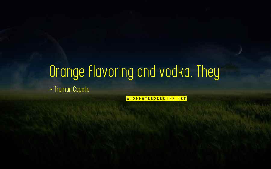 Baudin Knives Quotes By Truman Capote: Orange flavoring and vodka. They