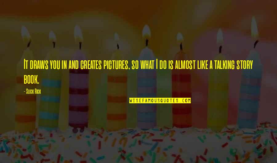 Baudis O Quotes By Slick Rick: It draws you in and creates pictures, so