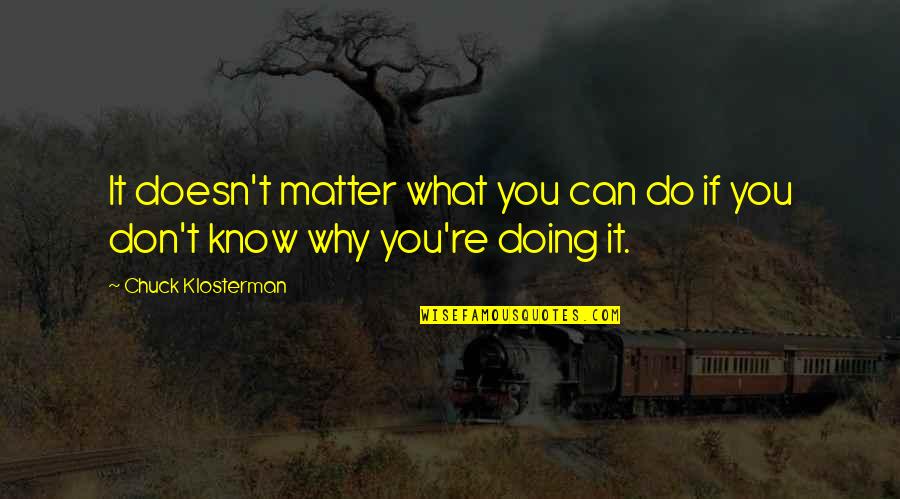 Baudouin Flanders Quotes By Chuck Klosterman: It doesn't matter what you can do if Baudouin Flanders Quotes By Chuck Klosterman: It doesn't matter what you can do if