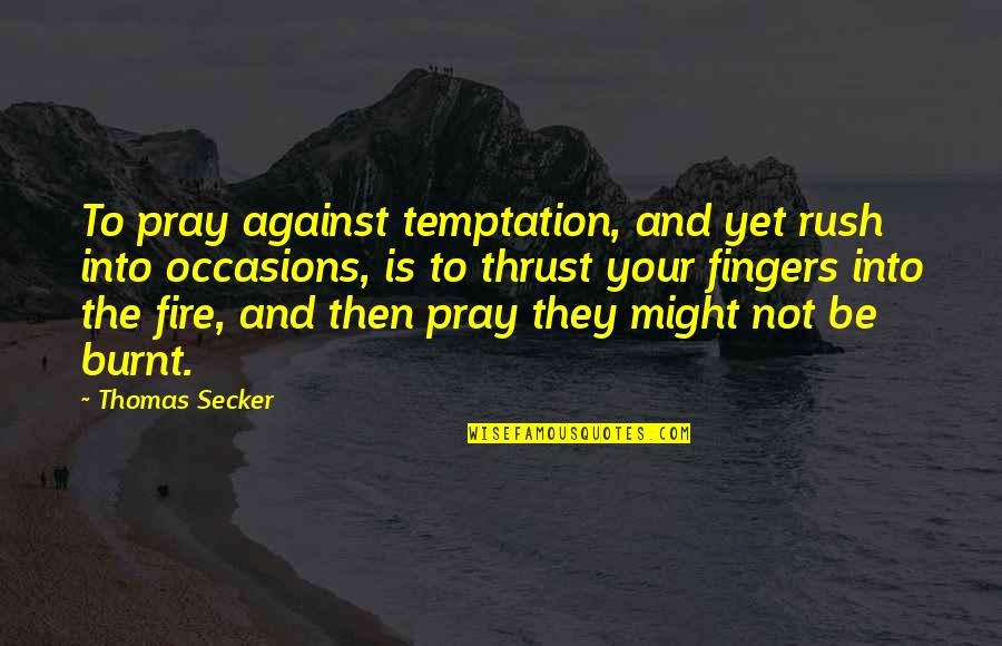 Baudoux Bio Quotes By Thomas Secker: To pray against temptation, and yet rush into Baudoux Bio Quotes By Thomas Secker: To pray against temptation, and yet rush into