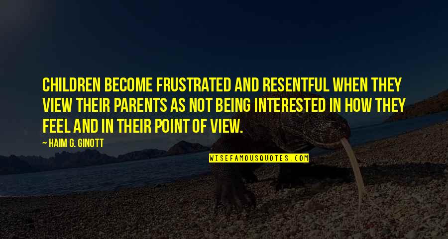 Baudoux Huiles Quotes By Haim G. Ginott: Children become frustrated and resentful when they view