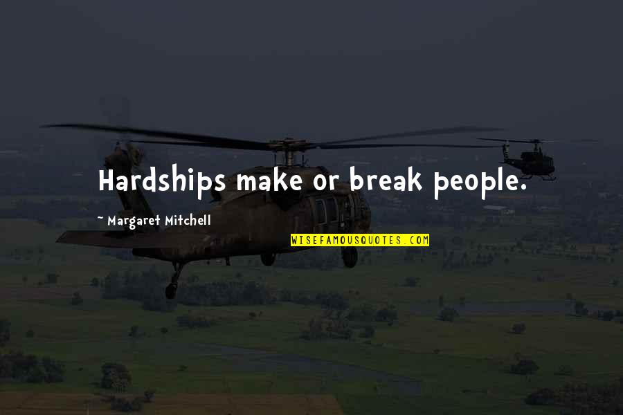 Baudrier Petzl Quotes By Margaret Mitchell: Hardships make or break people.