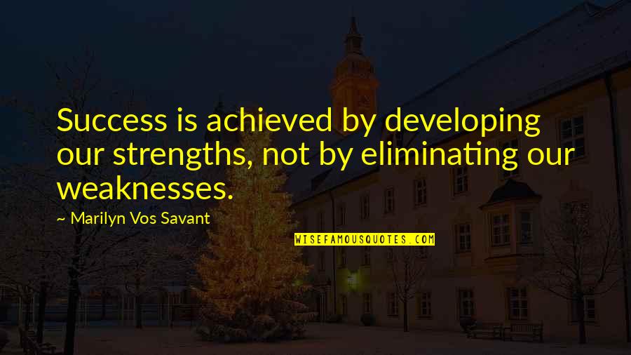 Baudrier Pour Quotes By Marilyn Vos Savant: Success is achieved by developing our strengths, not Baudrier Pour Quotes By Marilyn Vos Savant: Success is achieved by developing our strengths, not