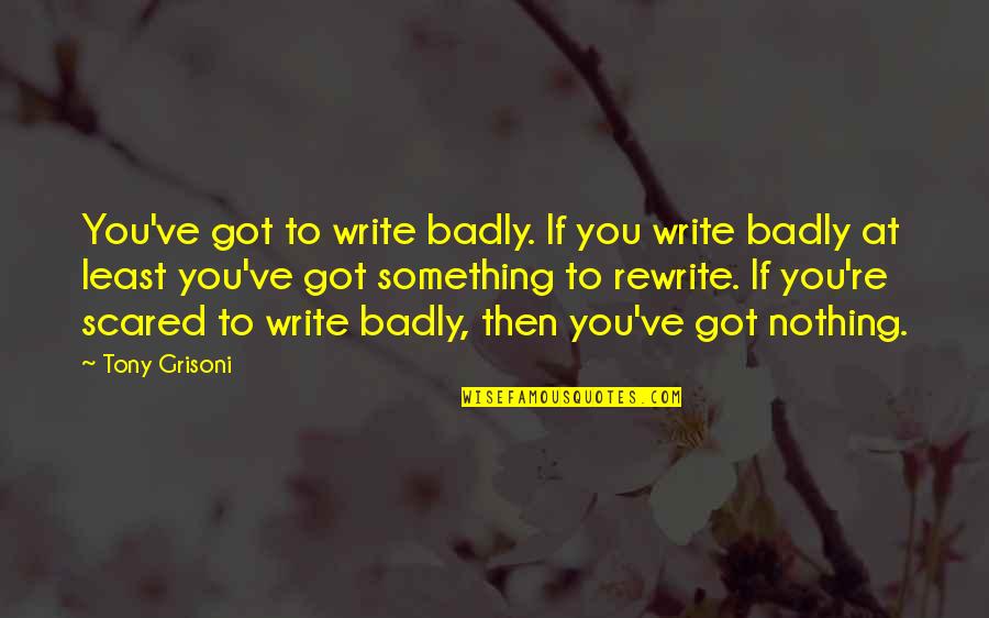 Baudrier Pour Quotes By Tony Grisoni: You've got to write badly. If you write