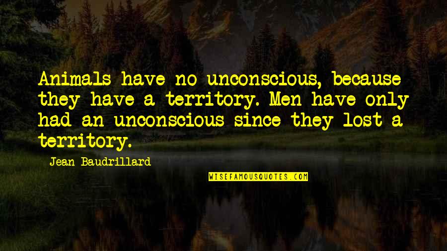Baudrillard Quotes By Jean Baudrillard: Animals have no unconscious, because they have a