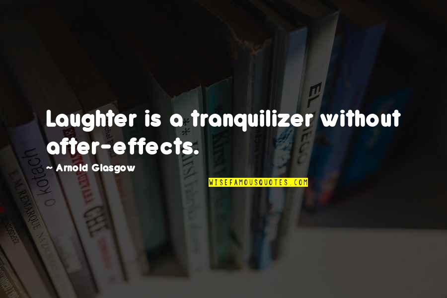 Baudrillard Simulation Quotes By Arnold Glasgow: Laughter is a tranquilizer without after-effects.