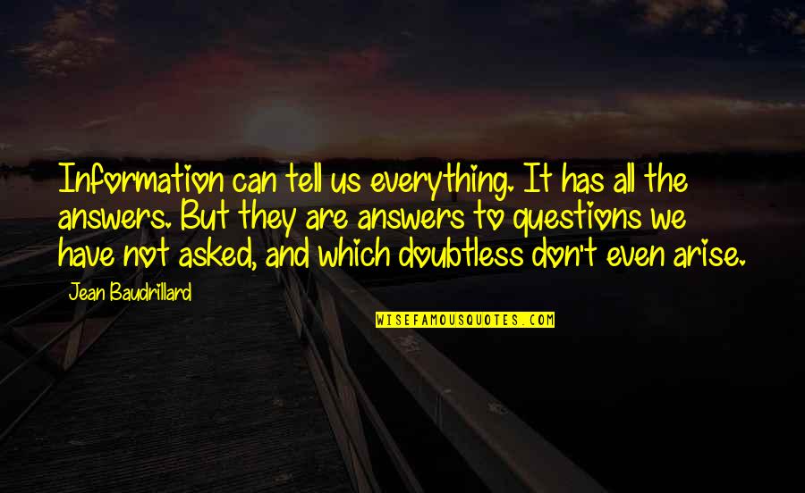 Baudrillard's Quotes By Jean Baudrillard: Information can tell us everything. It has all