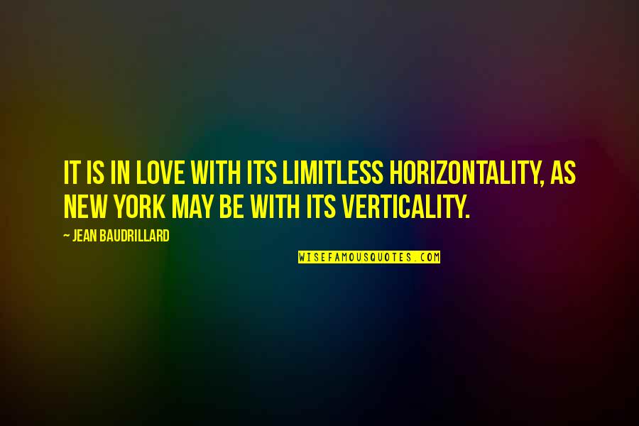 Baudrillard's Quotes By Jean Baudrillard: It is in love with its limitless horizontality,