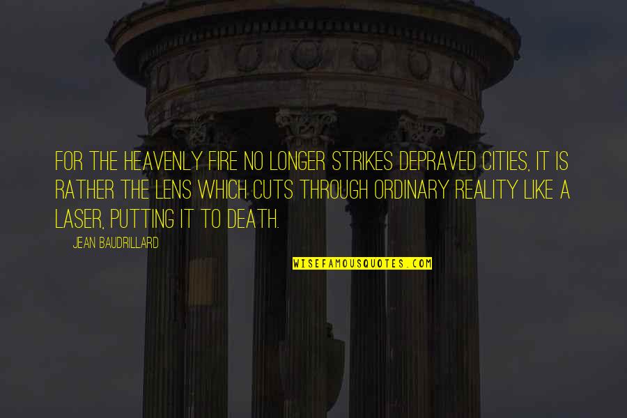 Baudrillard's Quotes By Jean Baudrillard: For the heavenly fire no longer strikes depraved