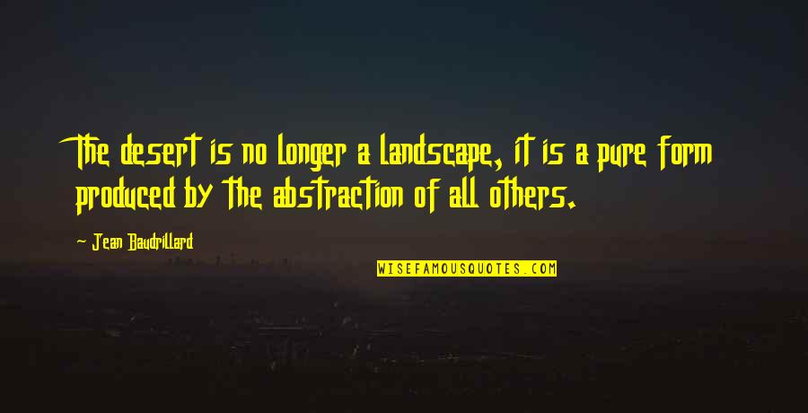 Baudrillard's Quotes By Jean Baudrillard: The desert is no longer a landscape, it