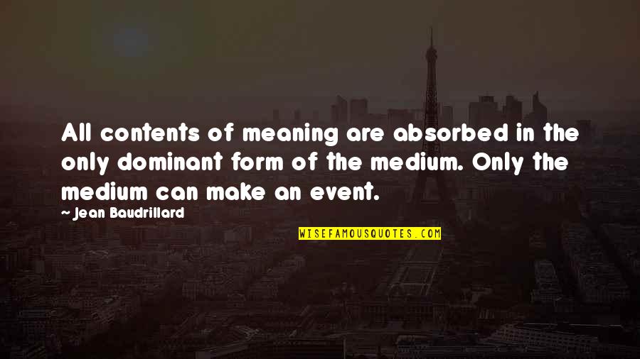 Baudrillard's Quotes By Jean Baudrillard: All contents of meaning are absorbed in the