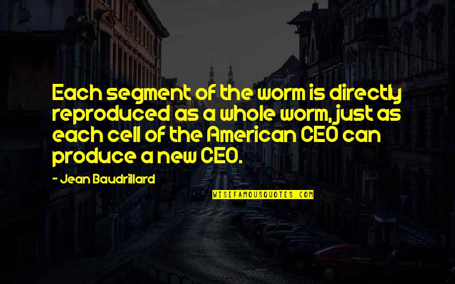 Baudrillard's Quotes By Jean Baudrillard: Each segment of the worm is directly reproduced