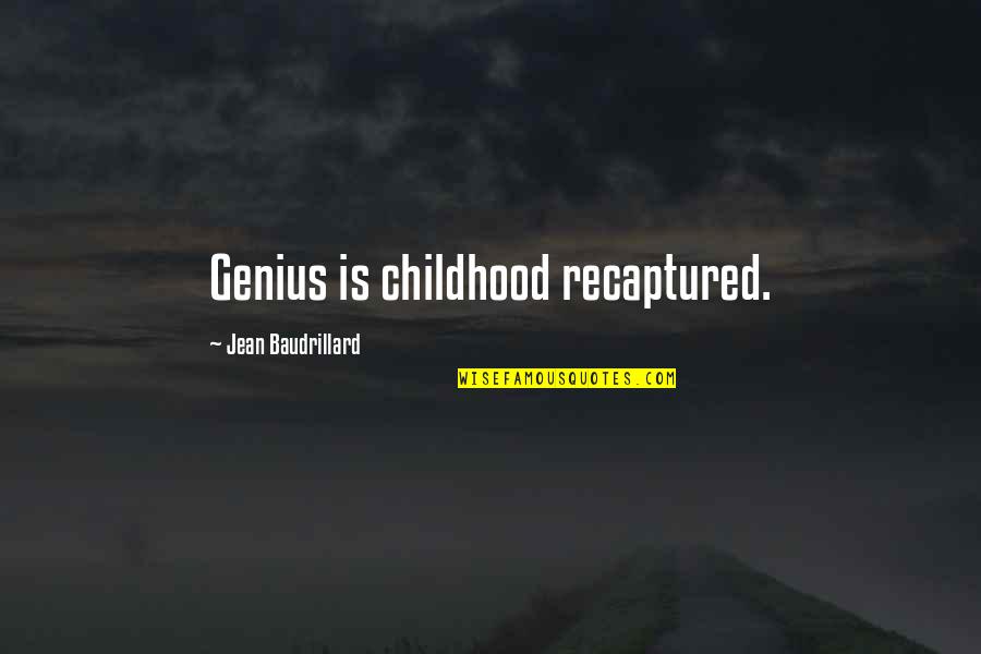 Baudrillard's Quotes By Jean Baudrillard: Genius is childhood recaptured.