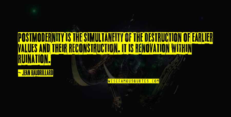 Baudrillard's Quotes By Jean Baudrillard: Postmodernity is the simultaneity of the destruction of