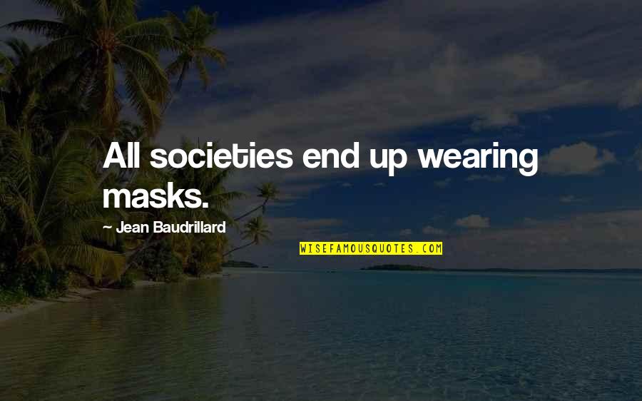 Baudrillard's Quotes By Jean Baudrillard: All societies end up wearing masks.