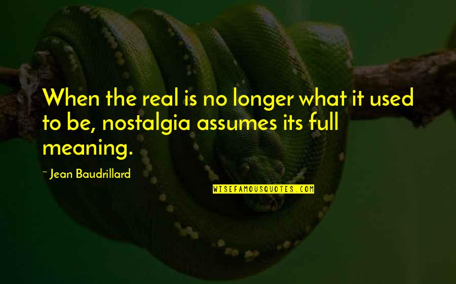 Baudrillard's Quotes By Jean Baudrillard: When the real is no longer what it