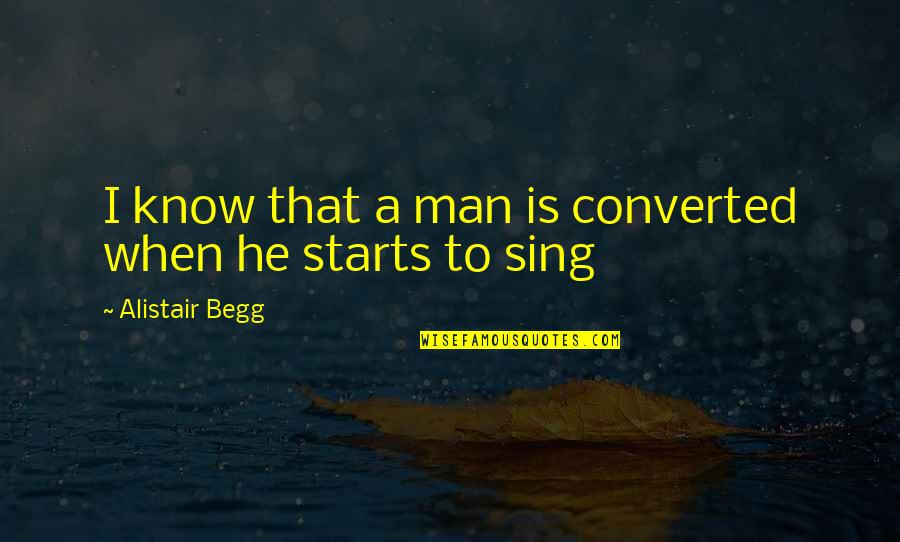 Bauduin Quotes By Alistair Begg: I know that a man is converted when