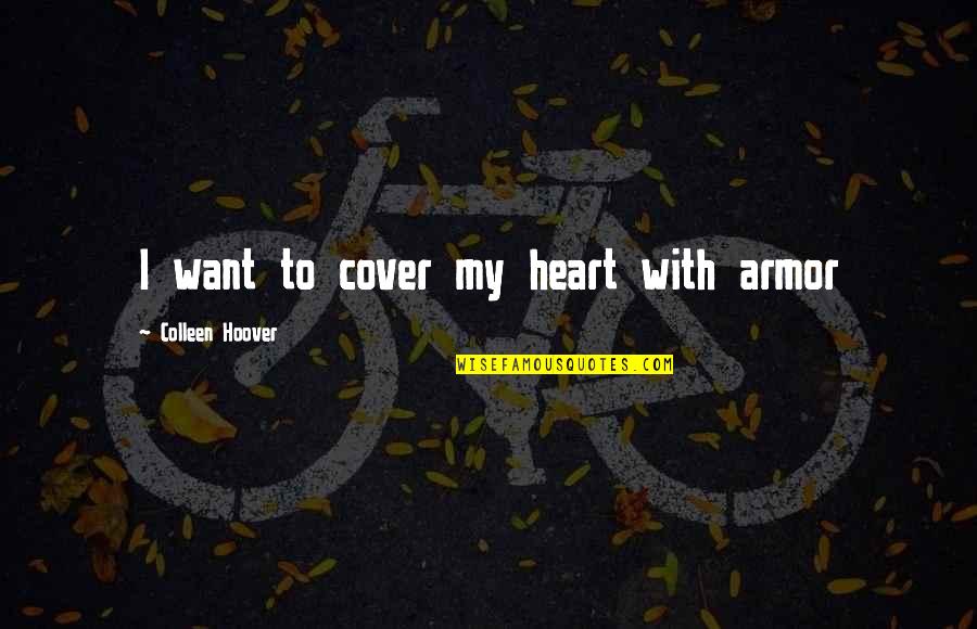 Bauduin Quotes By Colleen Hoover: I want to cover my heart with armor