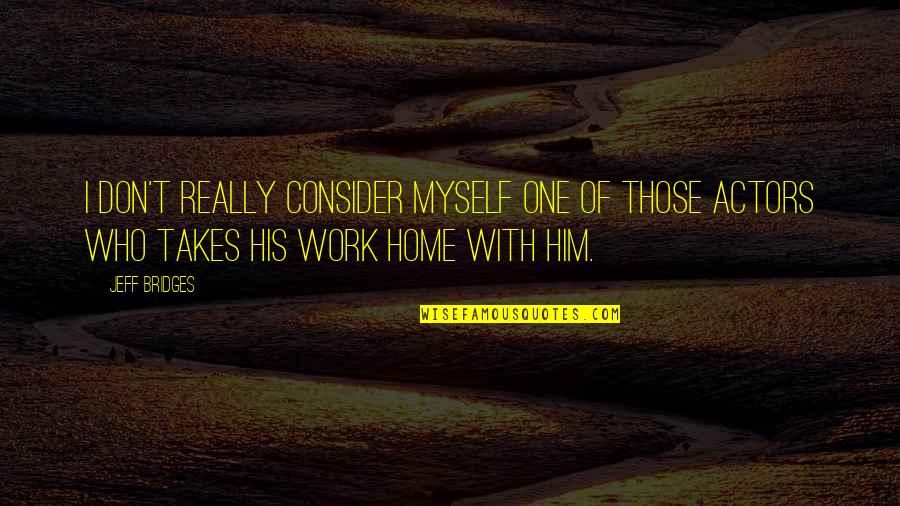 Bauduin Quotes By Jeff Bridges: I don't really consider myself one of those