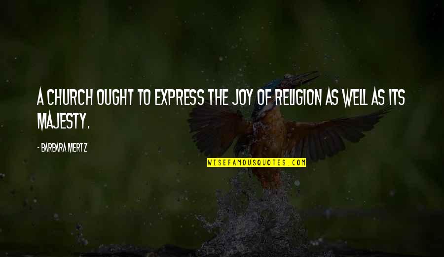Baudy Chris Quotes By Barbara Mertz: A church ought to express the joy of