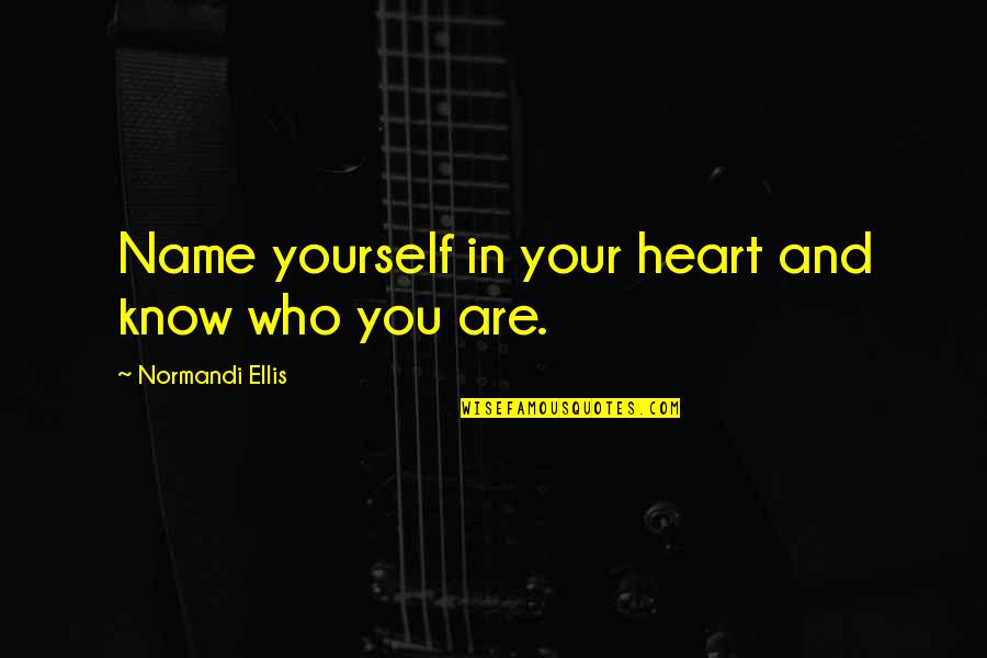 Bauen Corporation Quotes By Normandi Ellis: Name yourself in your heart and know who