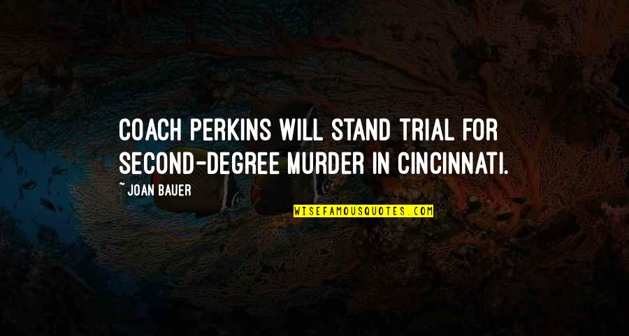 Bauer Quotes By Joan Bauer: Coach Perkins will stand trial for second-degree murder