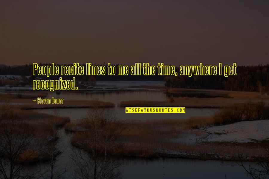 Bauer Quotes By Steven Bauer: People recite lines to me all the time,