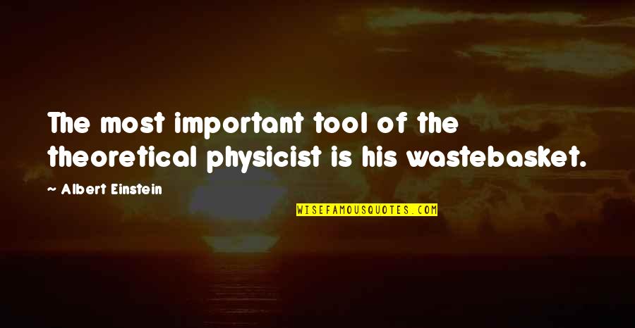 Bauerle And Company Quotes By Albert Einstein: The most important tool of the theoretical physicist