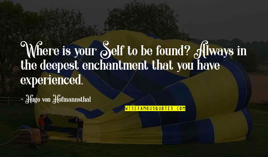 Bauerle And Company Quotes By Hugo Von Hofmannsthal: Where is your Self to be found? Always