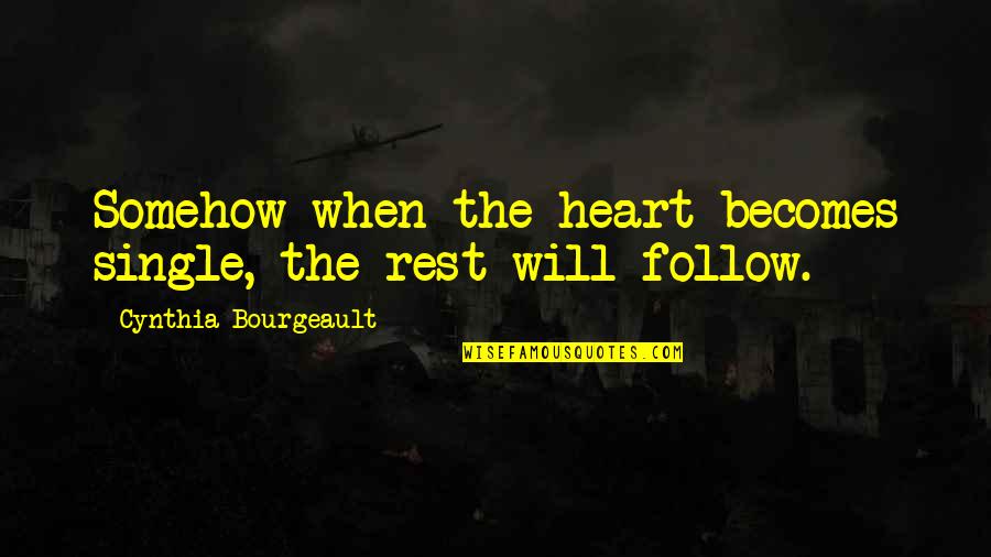 Bauermeister Machine Quotes By Cynthia Bourgeault: Somehow when the heart becomes single, the rest