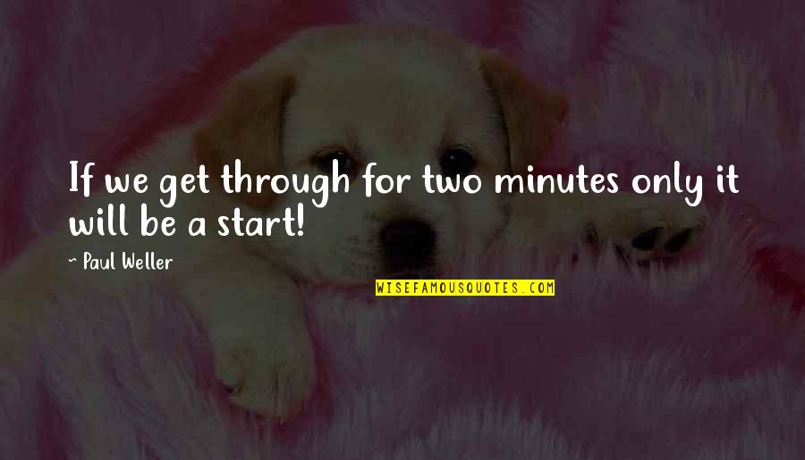 Bauermeister Machine Quotes By Paul Weller: If we get through for two minutes only