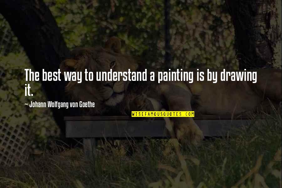 Bauernhaus Quotes By Johann Wolfgang Von Goethe: The best way to understand a painting is
