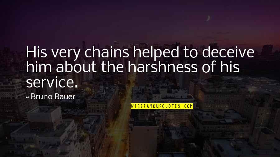 Bauer's Quotes By Bruno Bauer: His very chains helped to deceive him about