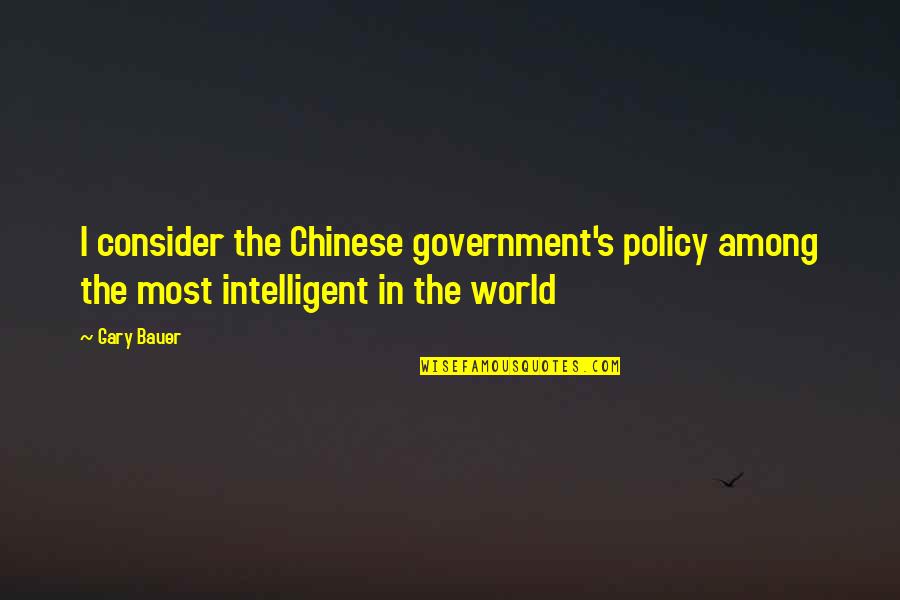 Bauer's Quotes By Gary Bauer: I consider the Chinese government's policy among the