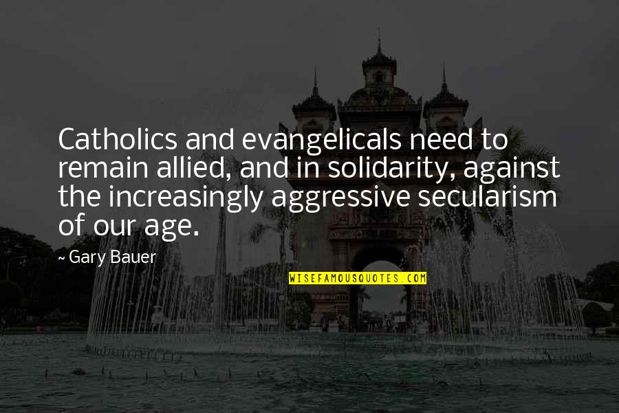 Bauer's Quotes By Gary Bauer: Catholics and evangelicals need to remain allied, and