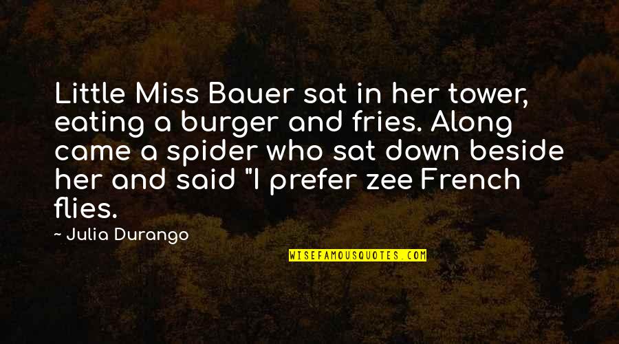 Bauer's Quotes By Julia Durango: Little Miss Bauer sat in her tower, eating