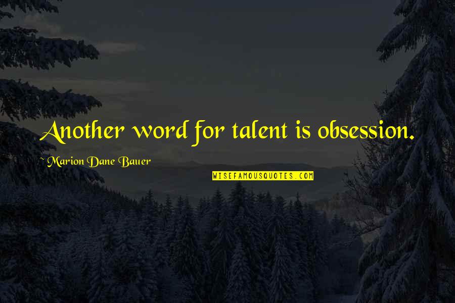 Bauer's Quotes By Marion Dane Bauer: Another word for talent is obsession.