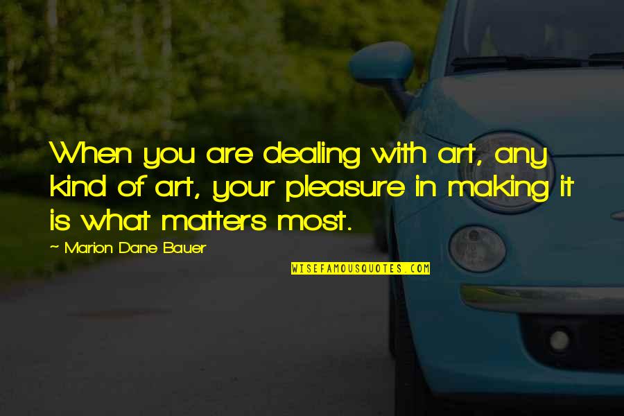 Bauer's Quotes By Marion Dane Bauer: When you are dealing with art, any kind