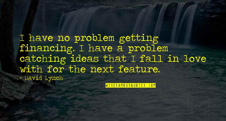 Bauerstein Quotes By David Lynch: I have no problem getting financing. I have