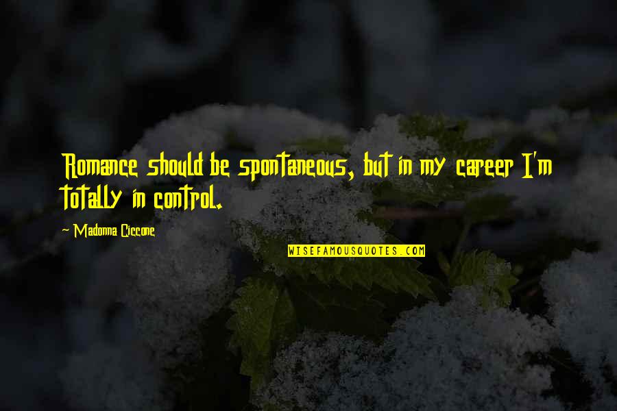 Bauerstein Quotes By Madonna Ciccone: Romance should be spontaneous, but in my career