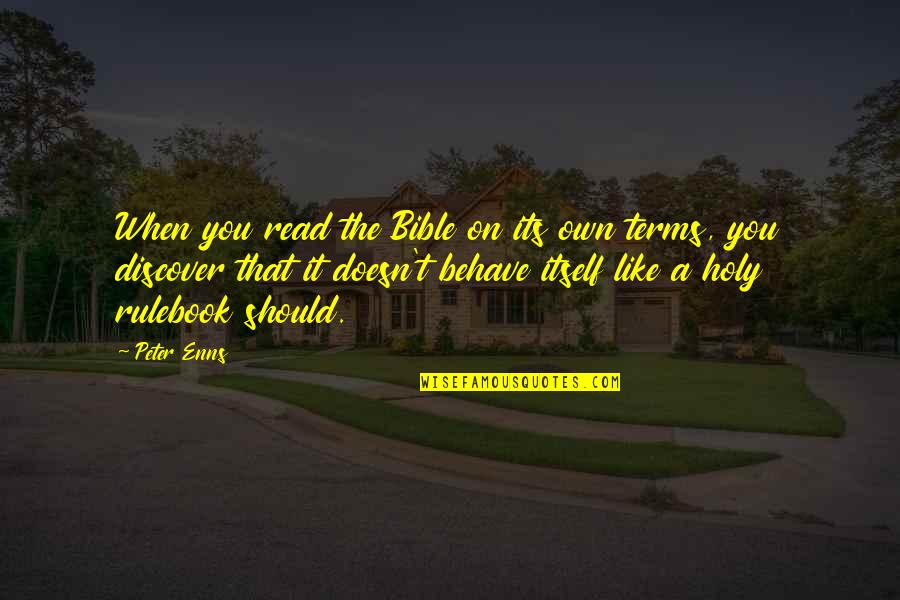 Bauerstein Quotes By Peter Enns: When you read the Bible on its own Bauerstein Quotes By Peter Enns: When you read the Bible on its own