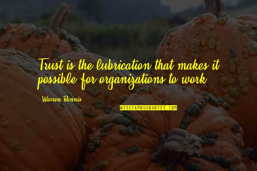 Bauerstein Quotes By Warren Bennis: Trust is the lubrication that makes it possible