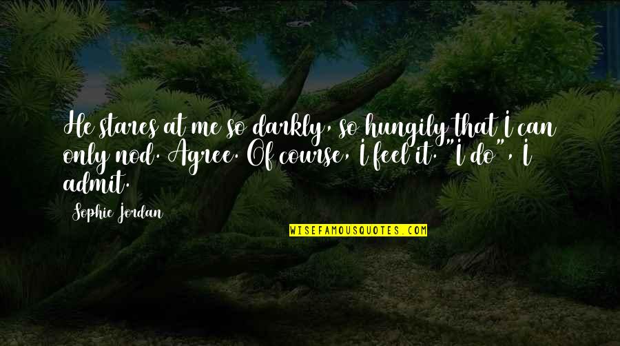 Bauerteck Quotes By Sophie Jordan: He stares at me so darkly, so hungily Bauerteck Quotes By Sophie Jordan: He stares at me so darkly, so hungily