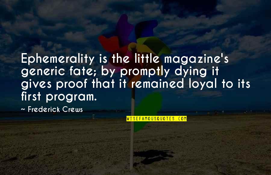 Baues Arts Quotes By Frederick Crews: Ephemerality is the little magazine's generic fate; by