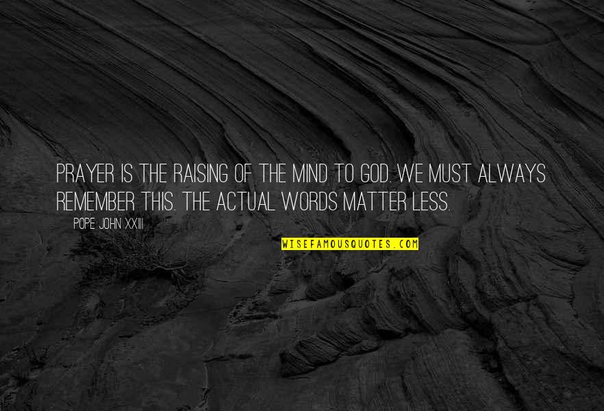 Baugh Quotes By Pope John XXIII: Prayer is the raising of the mind to